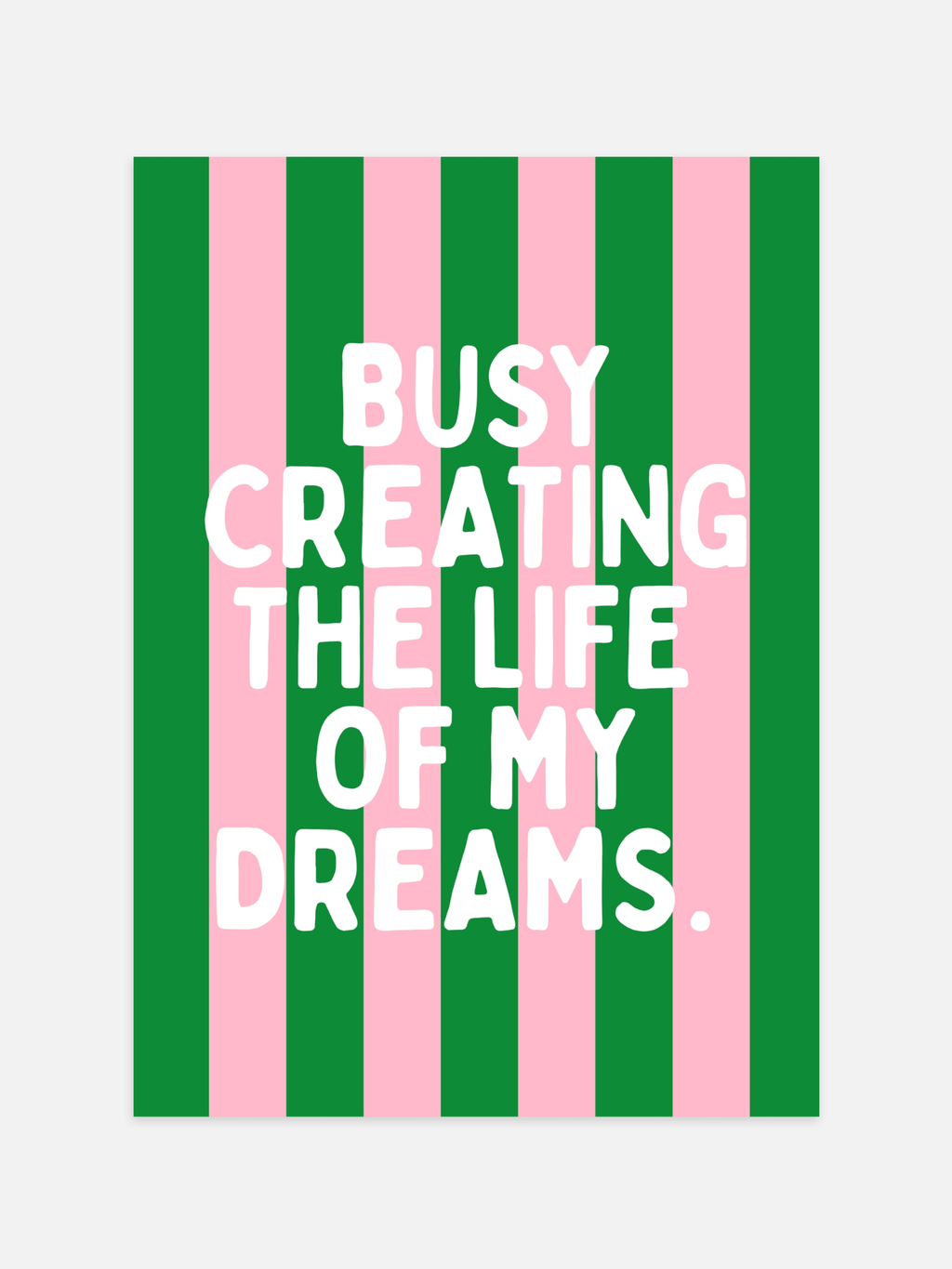 Busy Creating The Life Of My Dreams Poster