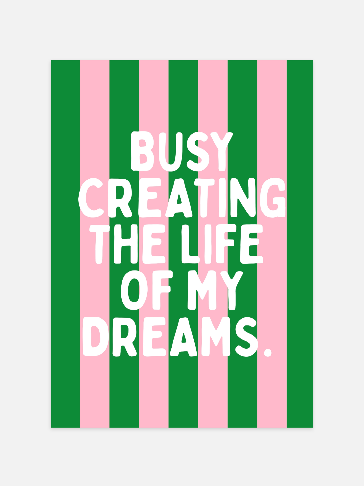 Busy Creating The Life Of My Dreams Poster